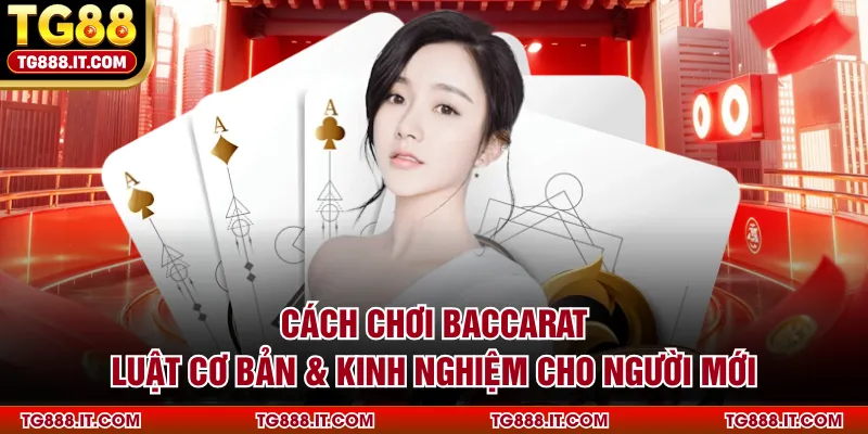 cach-choi-baccarat-luat-co-ban-kinh-nghiem-cho-nguoi-moi
