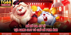 no-hu-vua-su-tu-tua-game-slot-co-chu-de-phim-anh